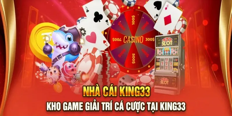 Kho game cá cược tại King33 phong phú hấp dẫn