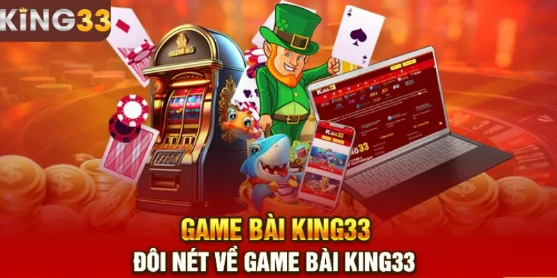 Khái quát về sảnh game bài King33