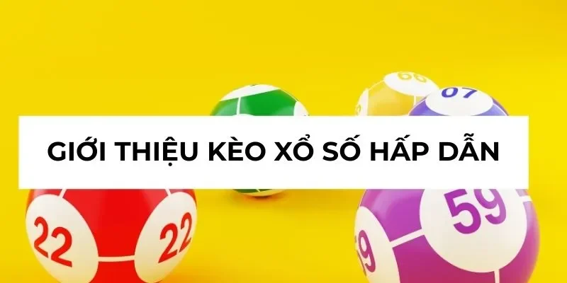 Giới thiệu kèo xổ số hấp dẫn